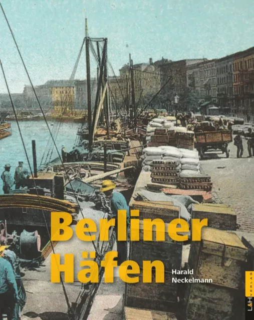 Berliner Häfen Harald Neckelmann Buch 176 S. Deutsch 2023 L + H Verlag GmbH