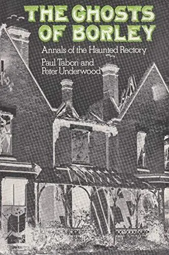 The Ghosts of Borley: Annals of the Haun... by Tabori, Paul Paperback / softback