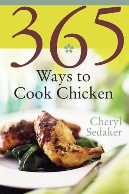 365 Ways To Cook Chicken: Simply the Best Chicken Recipes You'll Find Anywhere b