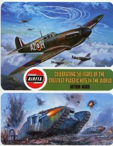 Airfix: Celebrating 50 years of the greatest plastic  by Ward  Arthur 000765782X