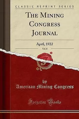 The Mining Congress Journal, Vol 8 April, 1922 Cla