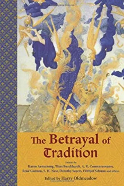 The Betrayal of Tradition : Essays on the Spiritual Crisis of Mod