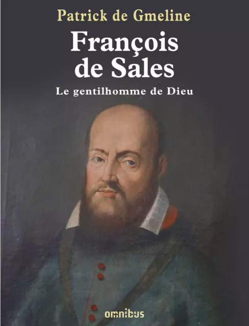 François de Sales - Le gentilhomme de Dieu