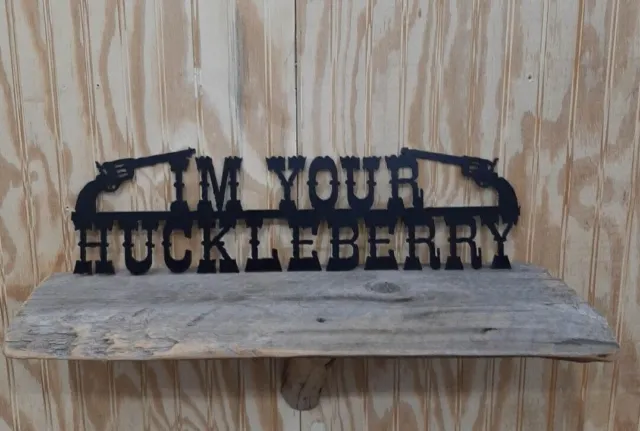 I'm Your Huckleberry/Metal/ Sign/Cowboys/Western/décor/Tombstone/Doc Holiday