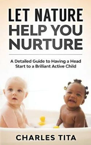 LET NATURE HELP You Nurture: A Detailed Guide to Having a Head Start to ...