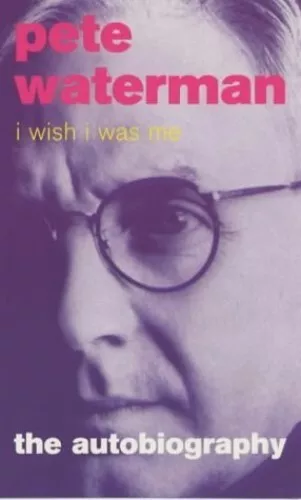 I Wish I Was Me: Pete Waterman - The A... by Waterman, Pete Paperback / softback