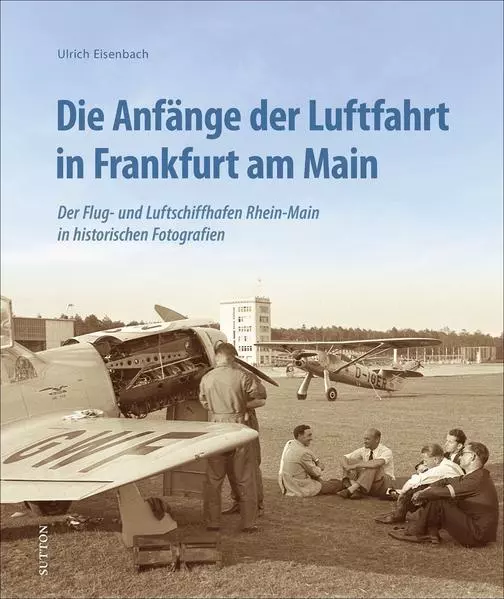 Die Anfänge der Luftfahrt in Frankfurt am Main | Ulrich Eisenbach | 2021