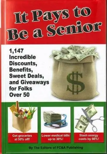 It Pays to Be a Senior (1,147 Incredible Discounts, Benefits, Sweet Deals - GOOD
