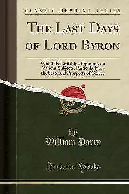 The Last Days of Lord Byron With His Lordship's Op