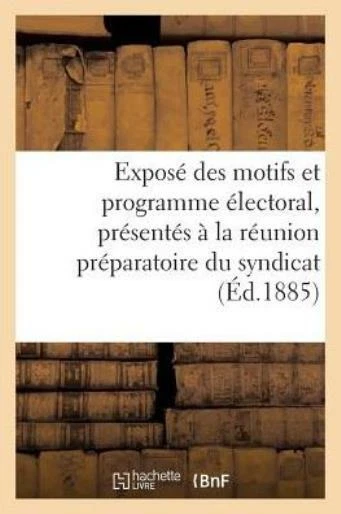 Expos? Des Motifs Et Programme ?lectoral, Pr?sent?s ? La R?union Pr?paratoi...