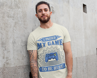 I Paused My Game to be Here - Funny Gamer Men's T-Shirt | Screen Printed
