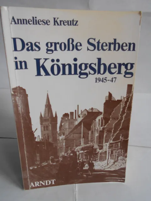 Anneliese Kreutz, Das große Sterben in Königsberg 1945-47. Erfahrungsbericht