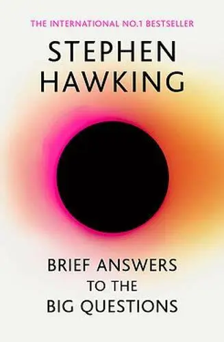 Brief Answers to the Big Questions: the final boo by Hawking, Stephen 1473695996