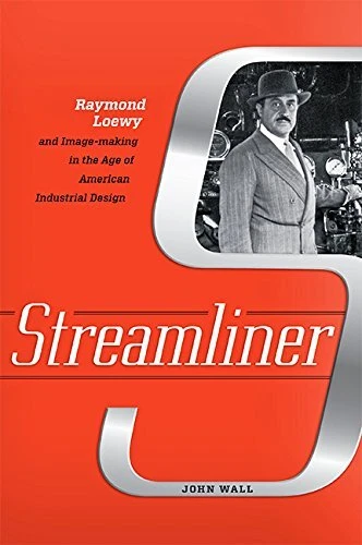 STREAMLINER: RAYMOND LOEWY AND IMAGE-MAKING IN THE AGE OF By John Wall BRAND NEW STREAMLINER: RAYMOND LOEWY AND IMAGE-MAKING IN THE AGE OF By John Wall BRAND NEW