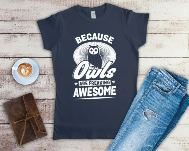 Because Owls Are Freaking Awesome Ladies T Shirt Sizes Small-2XL