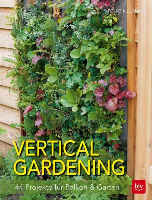 Vertical gardening | 44 Projekte für Balkon & Garten | Folko Kullmann | Buch