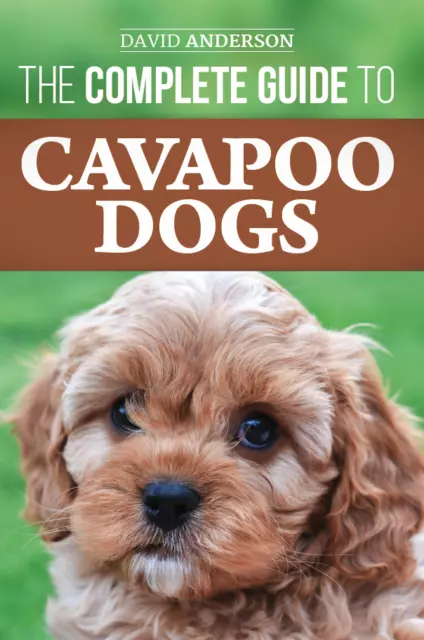 Cavapoo Dog Book: The Complete Guide to Cavapoo Dogs - 2018 Paperback