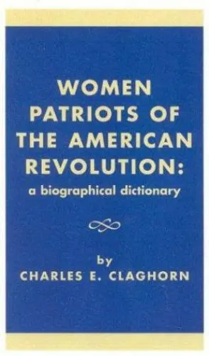 Women Patriots of the American Revolution: A Biographical Dictionary