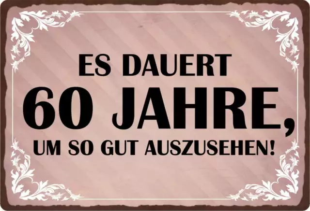 SCHILD SPRUCH &ES dauert 60 Jahre um so gut auszusehen" 30 x 20 cm