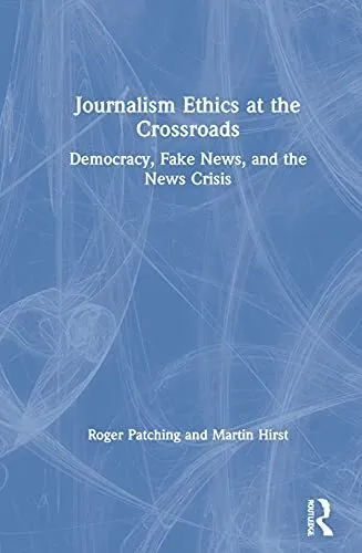 Journalism Ethics at the Crossroads: Democracy,. Patching, Hirst**