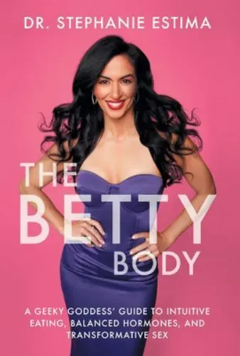The Betty Body: A Geeky Goddess' Guide to Intuitive Eating, Balanced...
