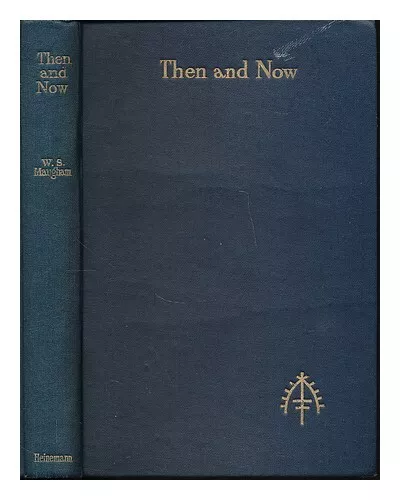 MAUGHAM, W. SOMERSET (WILLIAM SOMERSET) 1874-1965 Then and now : a novel / by W.