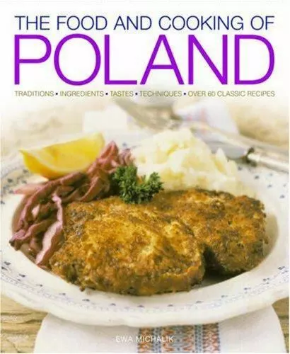 The Food and Cooking of Poland: Traditions, Ingredients, Tastes, Techniques: Ov,