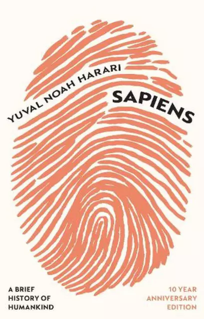 Sapiens: A Brief History of Humankind (10 Year Anniversary Edition) by Yuval Noa
