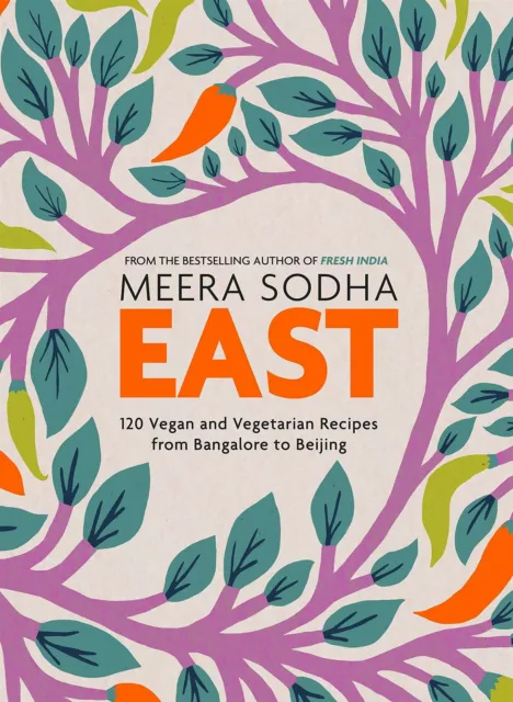 East: 120 Vegetarian and Vegan recipes from Bangalore to Beijing by Meera Sodha