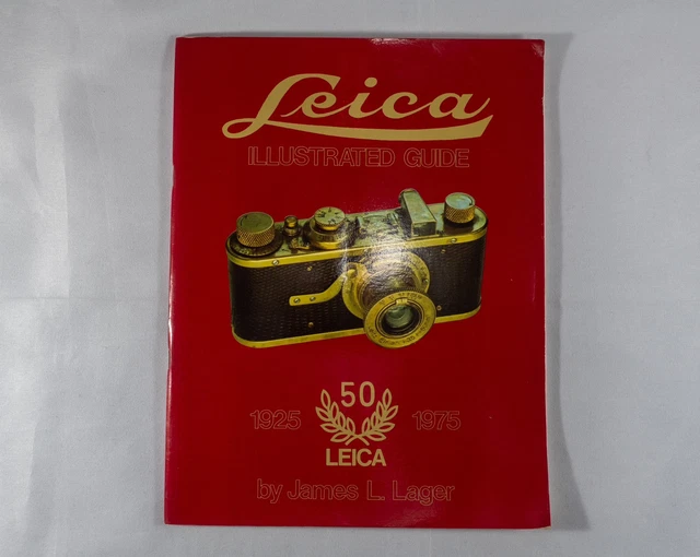 LEICA ILLUSTRATED GUIDE . 1925-1975 50 Years Of Leica. by James Lager ...