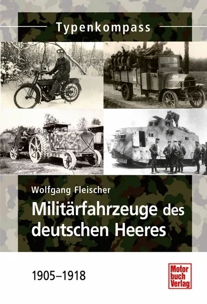 Militärfahrzeuge des deutschen Heeres 1905-18 Ausrüstung Panzer 1 Weltkrieg Buch
