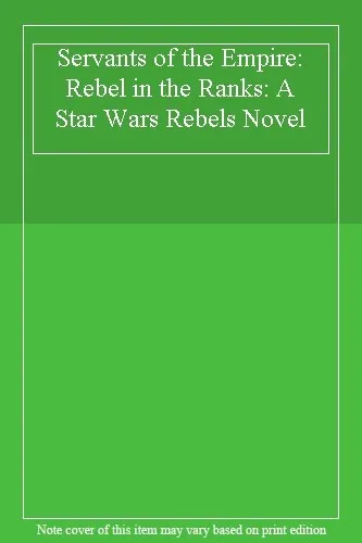 Servants of the Empire: Rebel in the Ranks: A Star Wars Rebels Novel