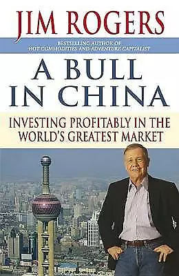 A Bull in China: Investing Profitably in the World's Greatest Market by Jim Roge