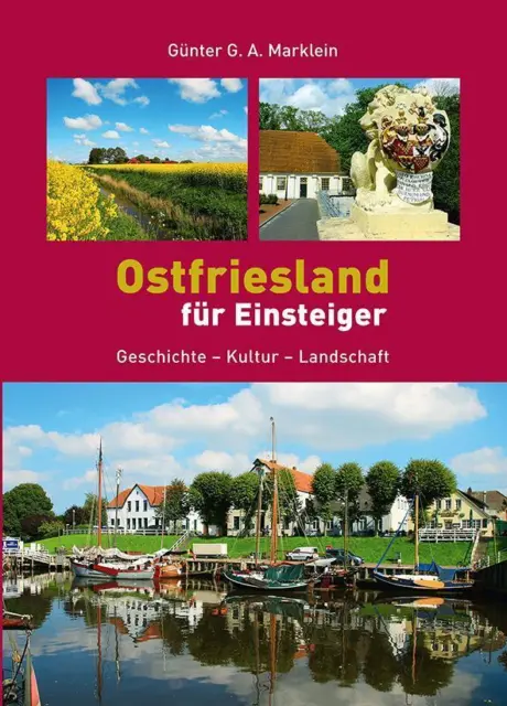 Ostfriesland für Einsteiger Geschichte - Kultur - Landschaft Marklein Buch 2020