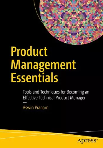 Product Management Essentials: Tools and Techniques for Becoming an Effective Te