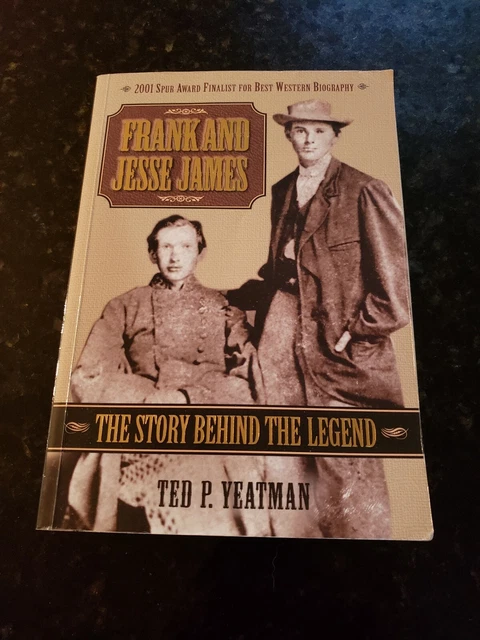 FRANK AND JESSE James : The Story Behind the Legend by Ted P. Yeatman