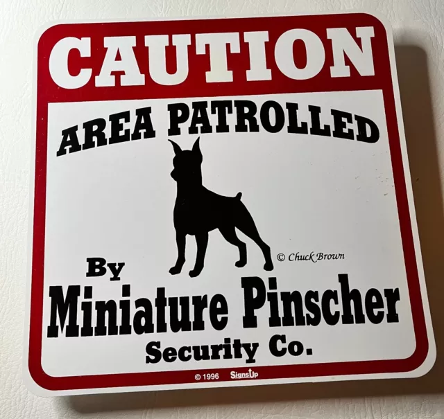 1996 Caution Area Patrolled by Miniature  Pinscher Dog Security Co. 11x11  Sign