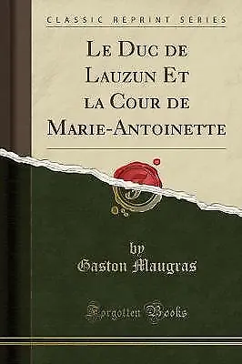 Le Duc de Lauzun Et la Cour de MarieAntoinette Cla