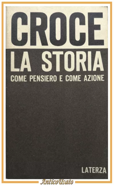 LA STORIA COME PENSIERO E COME AZIONE di Benedetto Croce 1973 Laterza Libro