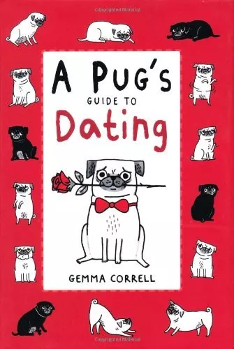 Pug's Guide to Dating - 50 charming cartoons, observing from a pugs point of vi