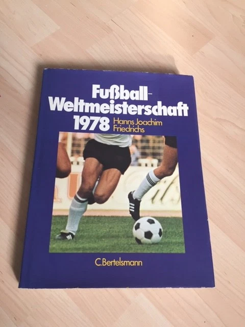 FUSSBALLWELTMEISTERSCHAFT 1978 IN Argentinien von H.J. Friedrichs