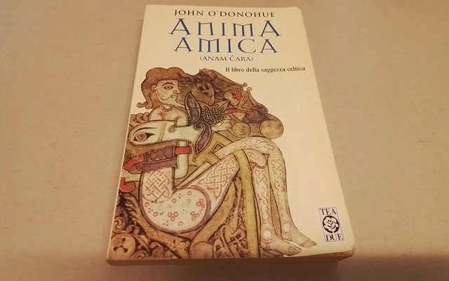 John O'Donohue, Anima Amica, il libro della saggezza Celtica, TEA, 2000, 26ag26 John O'Donohue, Anima Amica, il libro della saggezza Celtica, TEA, 2000, 26ag26