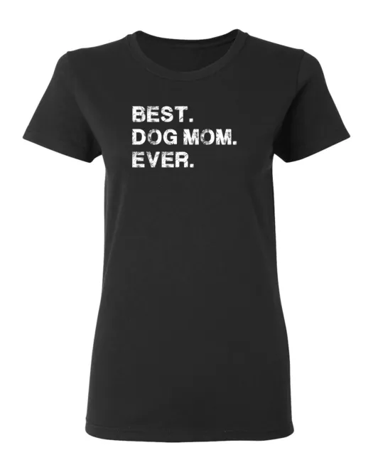 Best Dog Mom Ever Sarcastic Novelty Graphics Funny Womens T-Shirt