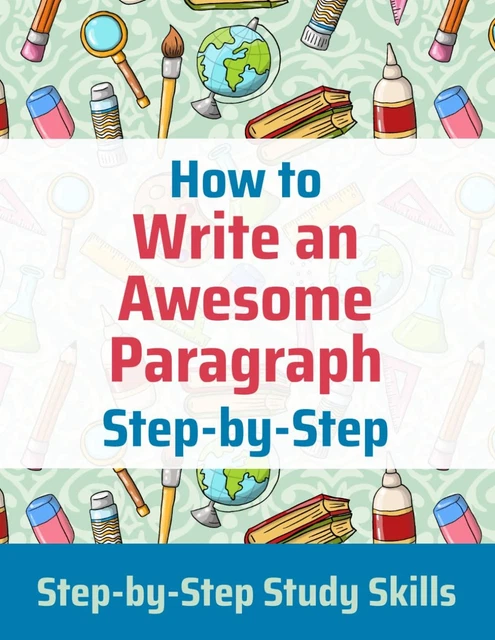 Writing Part 1 Step HOW TO WRITE an Awesome Paragraph Step-by-Step: Step-by-Step Study ...