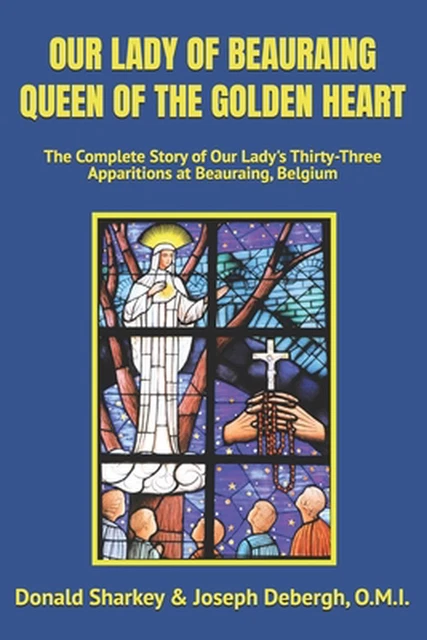 OUR LADY OF Beauraing Queen of the Golden Heart: The Complete Story of ...