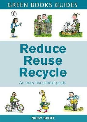 REDUCE, REUSE, RECYCLE (Green Books Guides), Nicky Scott, Excellent ...
