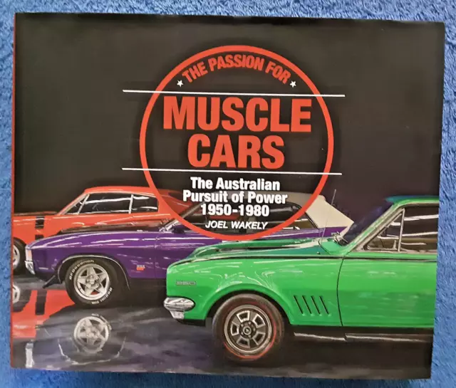 The Passion for MUSCLE CARS The Australian Pursuit of Power: 1950-1980 J. Wakely