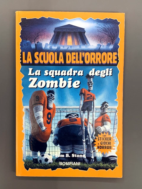 La Scuola Dell'Orrore LA SQUADRA DEGLI ZOMBIE Tom B. Stone Bompiani 1997 1° Ed.