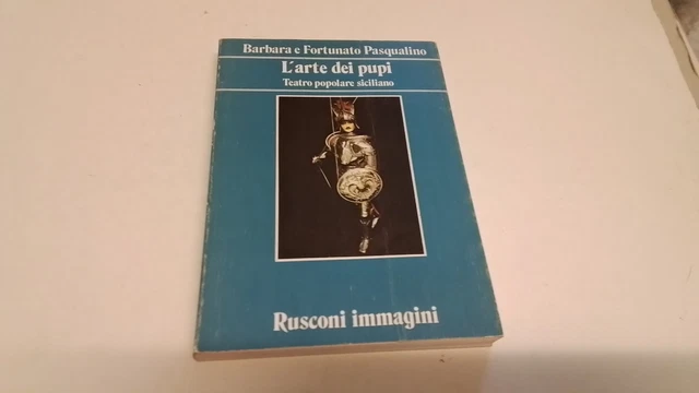 L'ARTE DEI PUPI, PASQUALINO B. e F. , RUSCONI 1983, 7s25 L'ARTE DEI PUPI, PASQUALINO B. e F. , RUSCONI 1983, 7s25