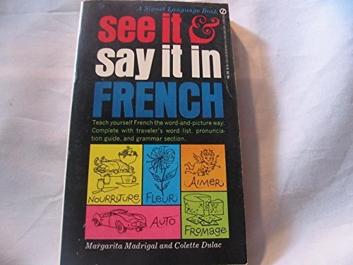 SEE IT AND SAY IT IN FRENCH By Colette Dulac & Margarita Madrigal
